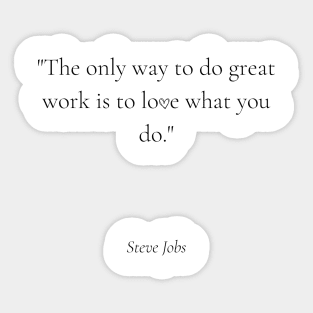 "The only way to do great work is to love what you do." - Steve Jobs Motivational Quote Sticker